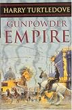 Gunpowder Empire: Crosstime Traffic--Book One (Turtledove, Harry)