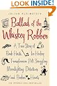 The Ballad of the Whiskey Robber: A True Story of Bank Heists, Ice Hockey, Transylvanian Pelt Smuggling, Moonlighting Detectives and Broken Hearts
