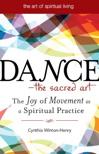 Dance-The Sacred Art:  The Joy of Movement as a Spiritual Practice (The Art of Spiritual Living)