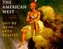 The American West: Out of Myth, Into Reality