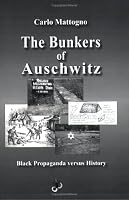 The Bunkers of Auschwitz: Black Propaganda versus History (Holocaust Handbooks) (Holocaust Handbooks)