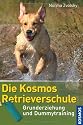 Die Kosmos Retrieverschule: Grunderziehung und Dummytraining