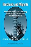 Merchants and Migrants: Ethnicity and Trade among Yunnanese Chinese in Southeast Asia  (Yale Southeast Asia Studies Monograph Series No. 47)