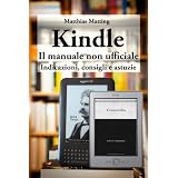 Kindle - il manuale non ufficiale. Indicazioni, consigli e astuziedi Matthias Matting