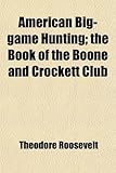American Big-Game Hunting; The Book of the Boone and Crockett Club Knowing God: Walking through the Book of Books