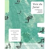 Voix du futur : Entretiens avec 8 auteurs de science-fictionpar Richard Comballot