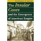 the insular cases and the emergence of american empire landmark law cases and american society