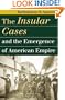 The Insular Cases And the Emergence of American Empire (Landmark Law Cases and American Society)