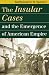  : The Insular Cases And the Emergence of American Empire (Landmark Law Cases and American Society)