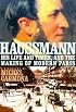 Haussmann: His Life and Times, and the Making of Modern Paris