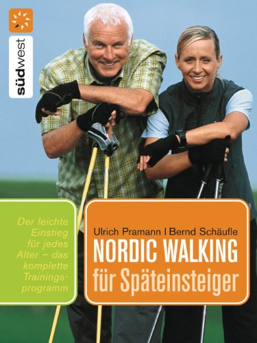 Nordic Walking für Späteinsteiger: Praktische Übungen für einen leichten Einstieg in jedem Alter (German Edition)