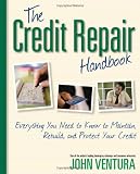 The Credit Repair Handbook: Everything You Need to Know to Maintain, Rebuild, and Protect Your Credit