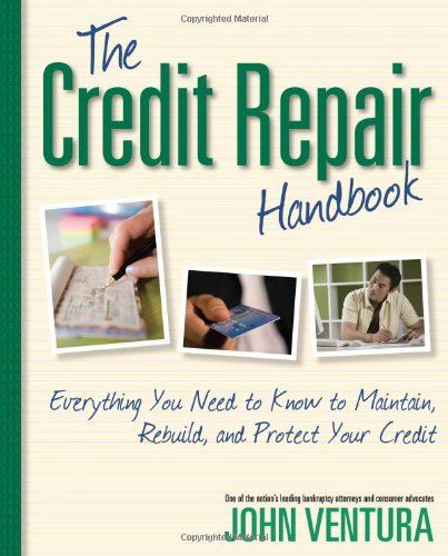 The Credit Repair Handbook: Everything You Need to Know to Maintain - Rebuild - and Protect Your Credit