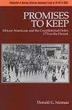 Promises to Keep: African-Americans and the Constitutional Order, 1776 to the Present (Organization of American Historians Bicentennial Essays on the)