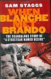 When Blanche Met Brando: The Scandalous Story of "A Streetcar Named Desire"