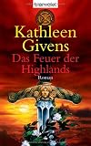 Das Feuer der Highlands: Roman - Kathleen Givens