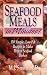 Seafood Meals in Minutes!: 150 Simple, Low-Fat Recipes to Make Perfect Seafood Dishes