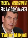 Tactical Management in the Secular Bear Market: How Tactical Management and Market Phases Can Help Manage Risk and Make Money in the Secular Bear Market.