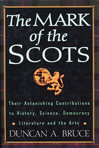 the mark of the scots their astonishing contributions to history science democracy literature and the arts