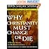 Why Christianity Must Change or Die: A Bishop Speaks to Believers In Exile
