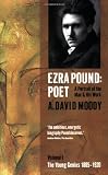 Ezra Pound: Poet: I: The Young Genius 1885-1920
