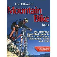 The Ultimate Mountain Bike Book: The Definitive Illustrated Guide to Bikes, Components, Techniques, Thrills and Trails