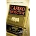 Casino Moscow : A Tale of Greed and Adventure on Capitalism's Wildest Frontier