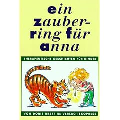 Ein Zauberring f�r Anna: Therapeutische Geschichten f�r Kinder von 3 bis 8 Jahren