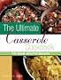 The Ultimate Casserole Cookbook: 175 Great One-Dish Recipes