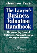 The Lawyer's Business Valuation Handbook: Understanding Financial Statements, Appraisal Reports, and Expert Testimony