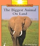The Biggest Animal on the Land (Rookie Read-About Science)