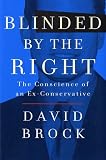 Blinded By The Right : The Conscience Of An Ex- Conservative