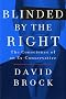 Blinded by the Right: The Conscience of an Ex-Conservative Blinded by the Right: The Conscience of an Ex-Conservative