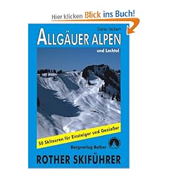 Allg�uer Alpen und Lechtal. 50 Skitouren f�r Einsteiger und Genie�er: 50 ausgew�hlte Skitouren in den Allg�uer Voralpen, rund um das Kleinwalsertal, ... rund um den Vilsalpsee und �ber dem Lechtal