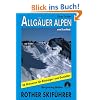 Allg�uer Alpen und Lechtal. 50 Skitouren f�r Einsteiger und Genie�er: 50 ausgew�hlte Skitouren in den Allg�uer Voralpen, rund um das Kleinwalsertal, ... rund um den Vilsalpsee und �ber dem Lechtal