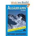 Allg�uer Alpen und Lechtal. 50 Skitouren f�r Einsteiger und Genie�er: 50 ausgew�hlte Skitouren in den Allg�uer Voralpen, rund um das Kleinwalsertal, ... rund um den Vilsalpsee und �ber dem Lechtal