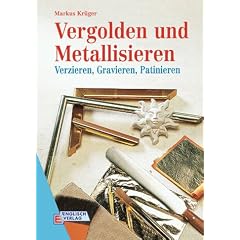 Vergolden und Metallisieren. Verzieren, Gravieren, Patinieren