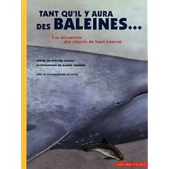 Tant qu'il y aura des baleines... : A la d�couverte des c�tac�s du Saint-Laurent