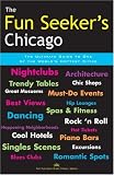 The Fun Seeker's Chicago: The Ultimate Guide to One of the World's Hottest Cities (Night + Day Chicago)