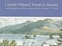 Captain Watson's Travels in America: The Sketchbooks and Diary of Joshua Rowley Watson, 1771-1818