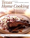 Texas Home Cooking: 400 Terrific and Comforting Recipes Full of Big, Bright Flavors and Loads of Down-Home Goodness (America Cooks)
