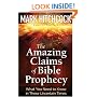 The Amazing Claims of Bible Prophecy: What You Need to Know in These Uncertain Times