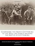 Comparing the Movie Gettysburg to the Real Life Events Around the Battle of Gettysburg