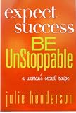 EXPECT SUCCESS - BE UNSTOPPABLE, a woman's secret recipe