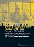 Le Corbusier : Béton Brut and ineffable space, 1940-1965 : surface materials and psychophysiology of vision