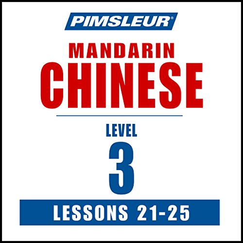 Chinese (Mandarin) Level 3 Lessons 21-25: Learn to Speak and Understand Mandarin Chinese with Pimsleur Language Programs