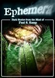 Ephemera: Dark Stories from the mind of Paul S. Kemp