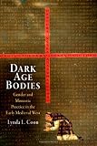 Dark Age Bodies: Gender and Monastic Practice in the Early Medieval West (The Middle Ages Series)