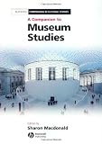 A Companion to Museum Studies (Blackwell Companions in Cultural Studies)