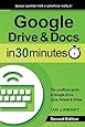 Google Drive & Docs in 30 Minutes (2nd Edition): The unofficial guide to the new Google Drive, Docs, Sheets & Slides